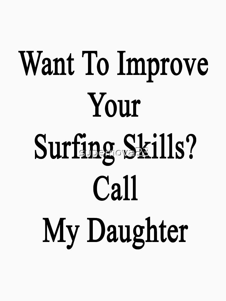 Want Improve Your Surfing Skills? Call My Daughter T-Shirts, Hoodie, Sweatshirt