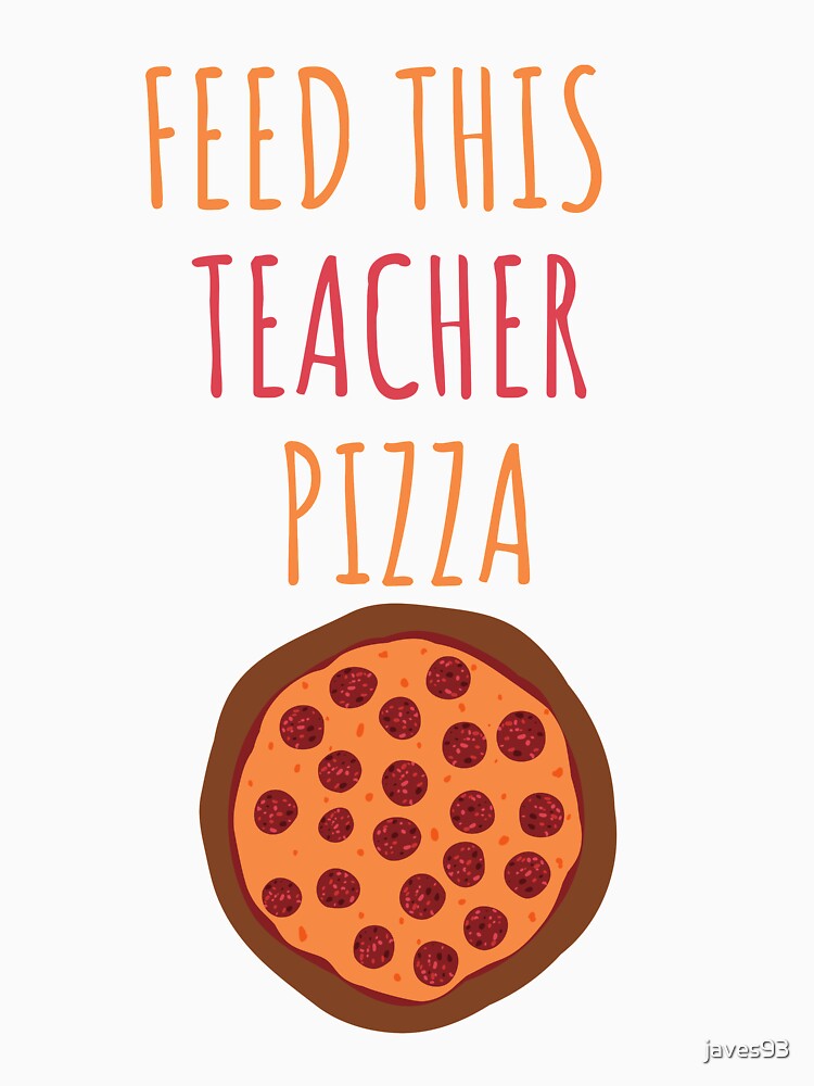 Feed this teacher pizza by javes93 T-Shirts, Hoodie, Sweatshirt | BlankRebels.com (Image 3)