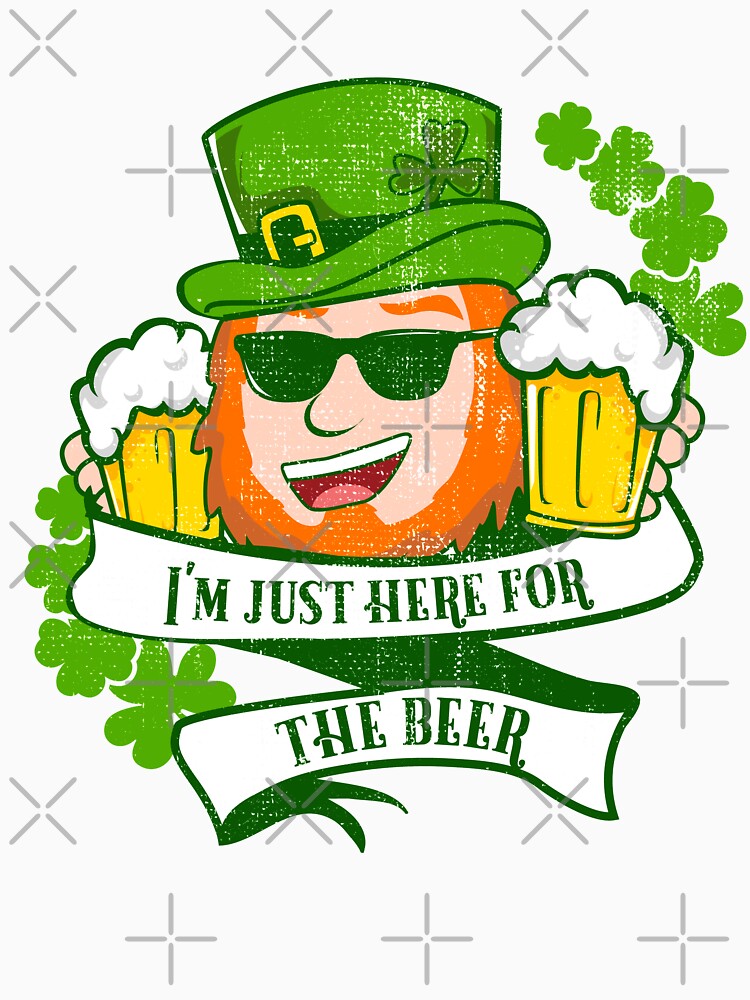 St Patricks Day T Shirt Im Just Here for the Beer Gift by Hananiah Merch
