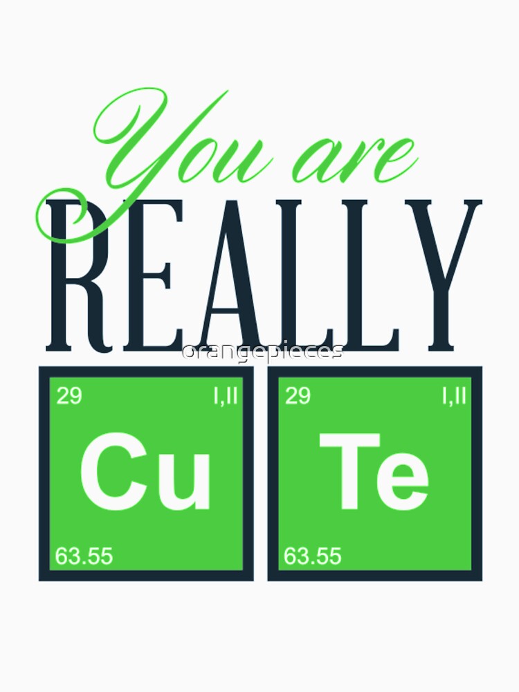 You Are Really Cute Periodic Table Novelty Shirt by Orange Pieces Hoodie, Sweatshirt | BlankRebels.com (Image 2)