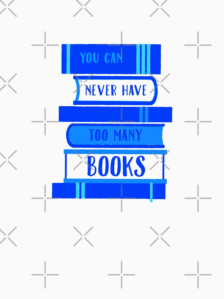 You Can Never Have Too Many Books - Blue by madtoyman T-Shirts, Hoodie, Sweatshirt | BlankRebels.com (Image 3)