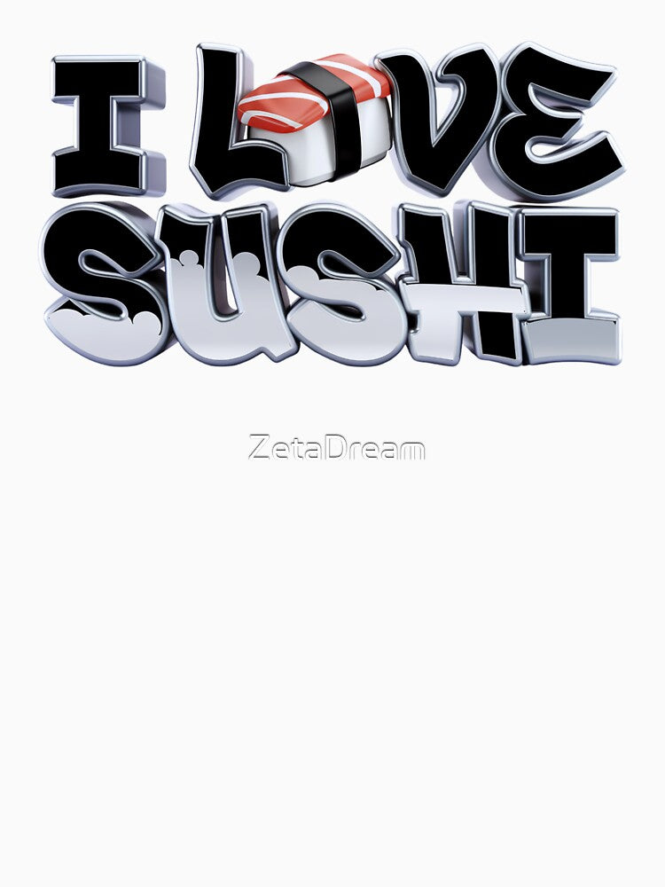 I Love Sushi 3D Graffiti Art by ZetaDream T-Shirts, Hoodie, Sweatshirt | BlankRebels.com (Image 3)