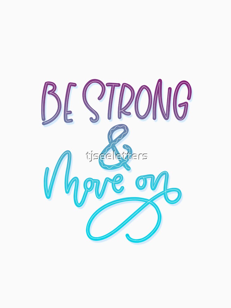 Be Strong & Move On by tjseeletters T-Shirts, Hoodie, Sweatshirt | BlankRebels.com (Image 2)