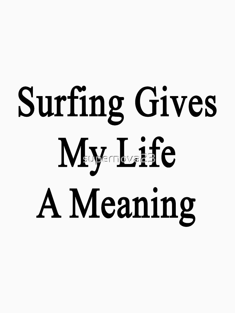 Surfing Gives My Life Meaning T-Shirts, Hoodie, Sweatshirt