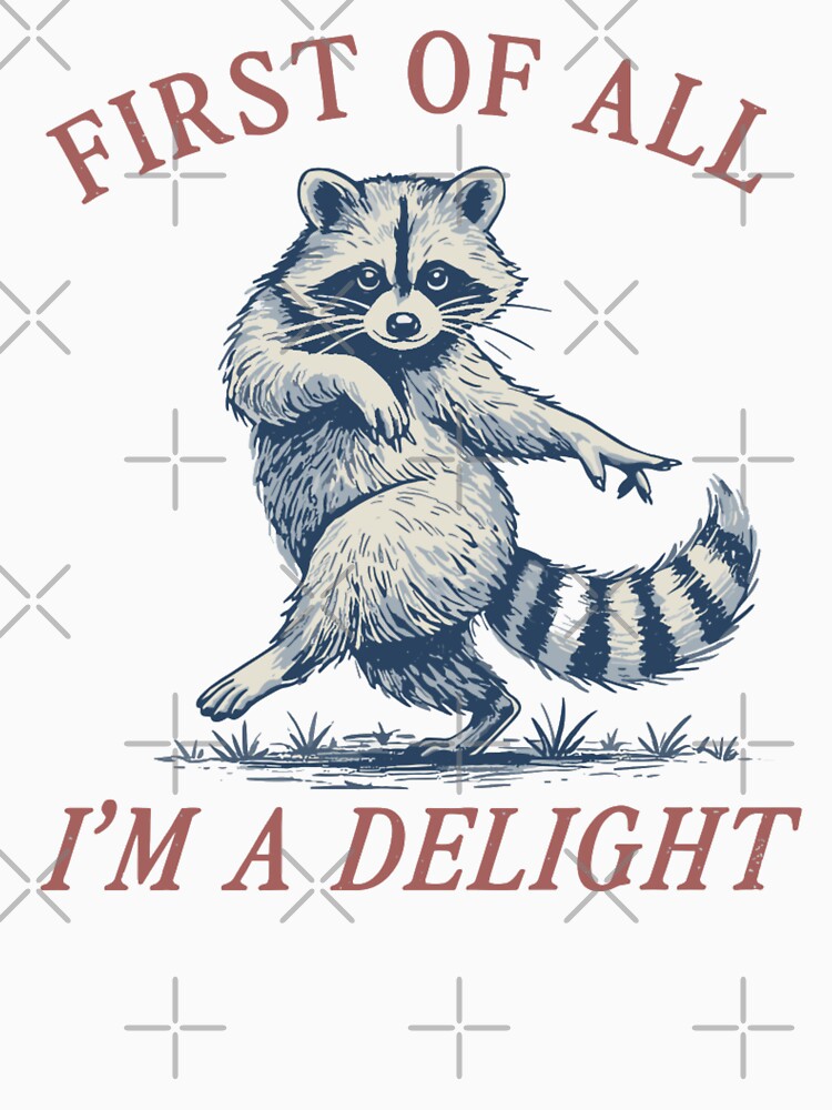 First All I'M Delight Funny Saying Sarcastic Raccoon T-Shirts, Hoodie, Sweatshirt