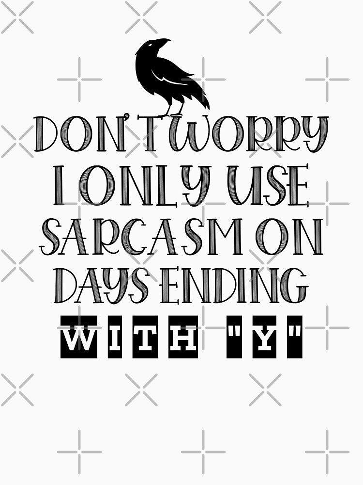 DON'T WORRY, I ONLY USE SARCASM ON DAYS ENDING WITH “Y” Funny sarcastic quote. by HosvPrint .s T-Shirts,... (Image 3)