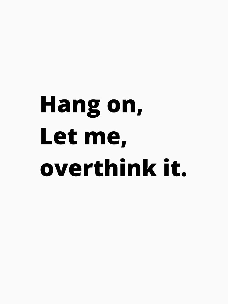 Hang on let me overthink this l Funny Introvert T-shirt by Altoniiak
