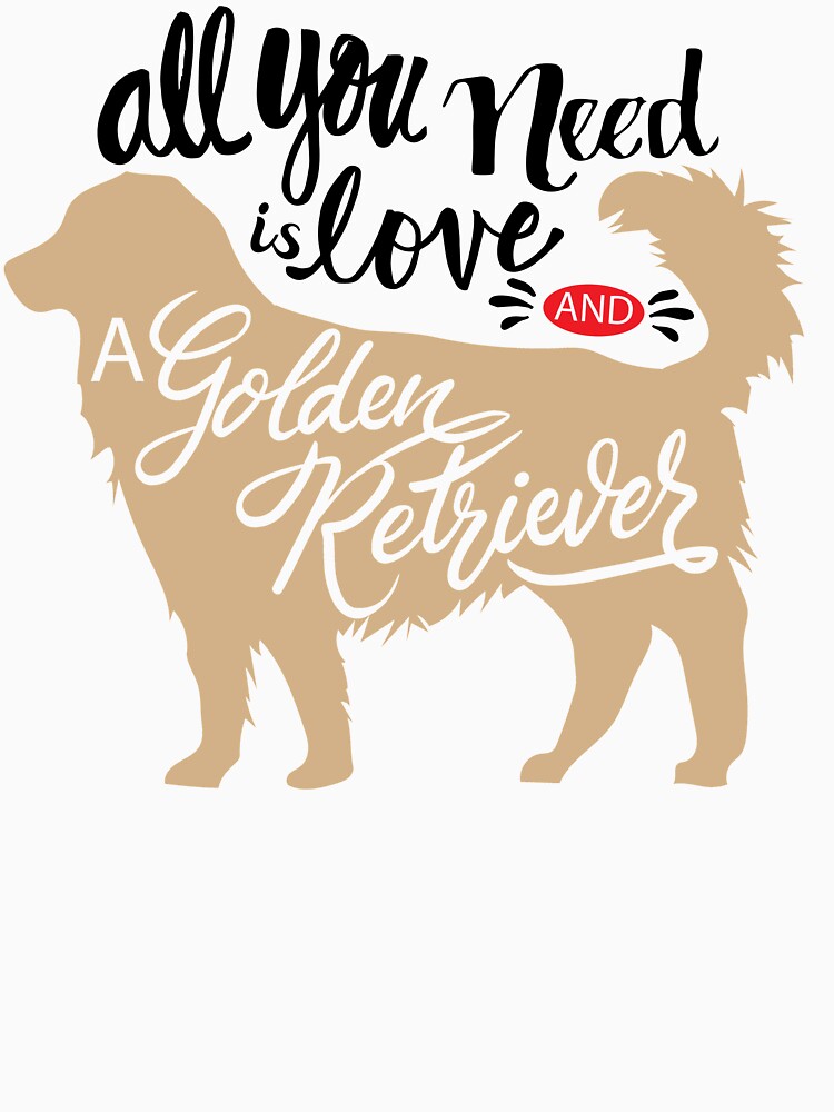 Dog quote, All you need is love and a golden retriever by 397HOUSE Your happy time T-Shirts, Hoodie, Sweatshirt (Image 3)