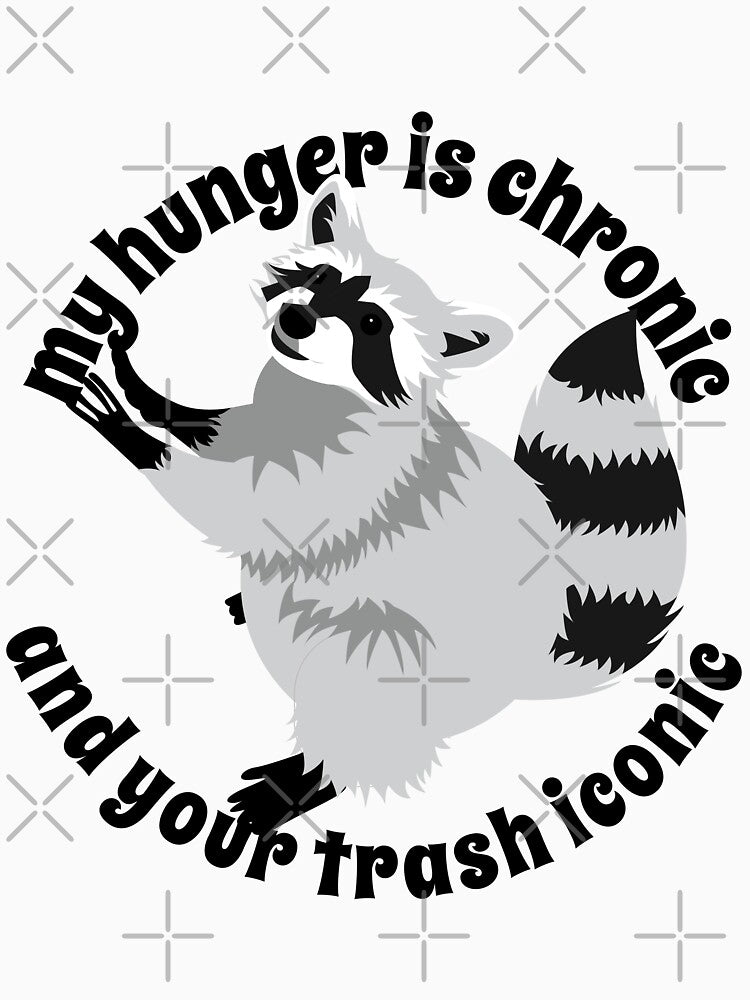 Funny Little Raccoon Lover My hunger is Chronic and your trash Iconic by prizprazpruz T-Shirts, Hoodie, Sweatshirt (Image 3)