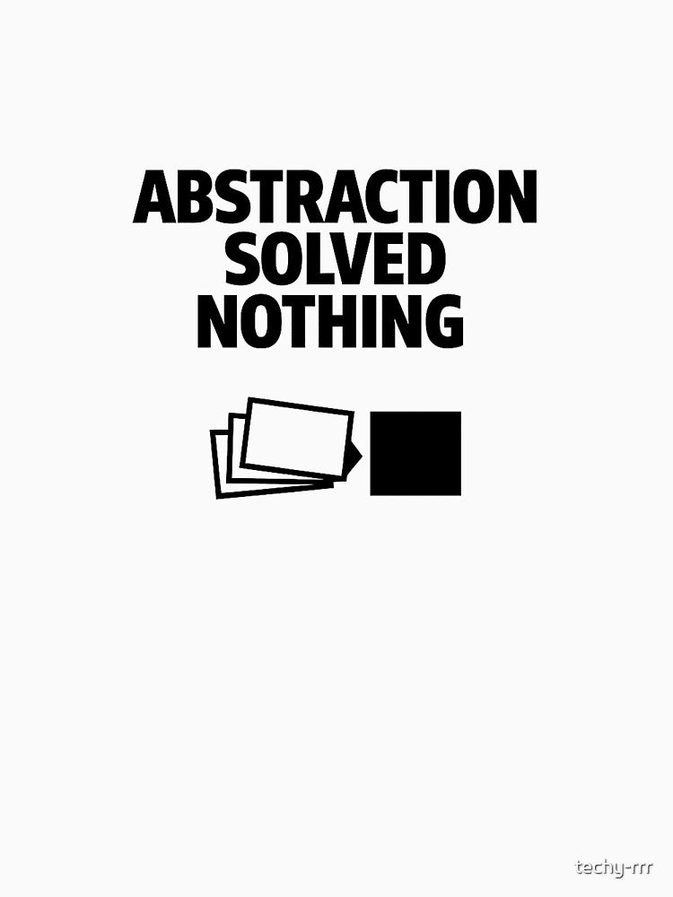 Abstraction Solved Nothing – Senior Developer Humor Design by techy-rrr T-Shirts, Hoodie, Sweatshirt (Image 3)