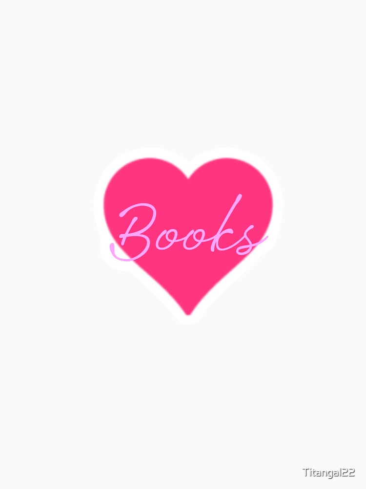 I Heart Books by Titangal22 T-Shirts, Hoodie, Sweatshirt | BlankRebels.com (Image 3)