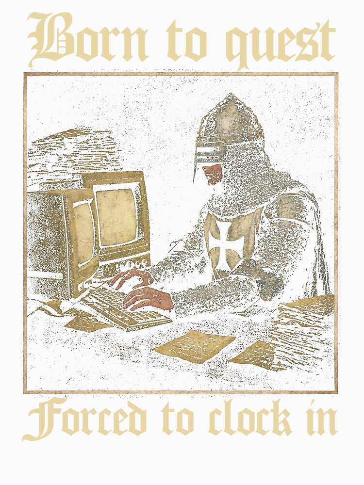 Born to Quest forced to clock in Funny Meme Medieval Vintage by borenclolahroy