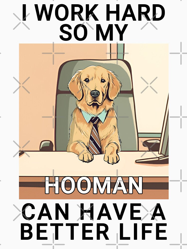 Golden Retriever I Work Hard So My Hooman Can Have A Better Life Design Quote by MysteriousJ T-Shirts, Hoodie,... (Image 3)