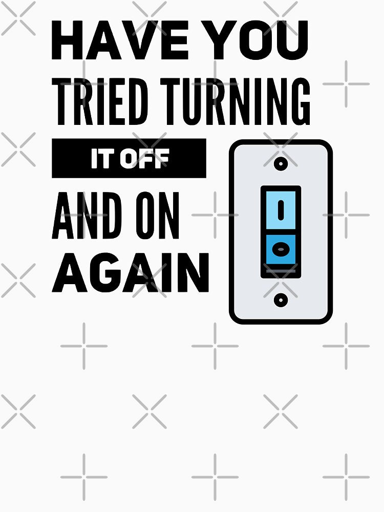 Have You Tried Turning It Off And On Again (color black) by Stornu2Ruedas T-Shirts, Hoodie, Sweatshirt (Image 3)