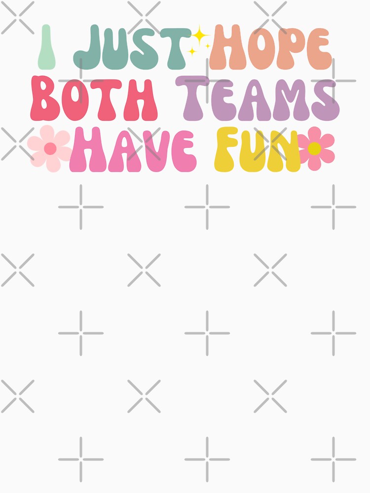 Sports Enthusiast I Just Hope Both Teams Have Fun Team Support by MouDantArts