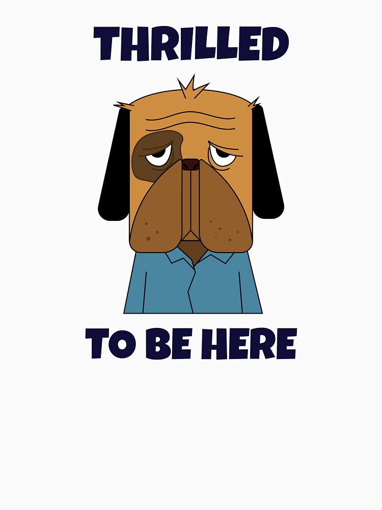 Thrilled to Be Here -- sarcastic humor by The Sporty Nerd T-Shirts, Hoodie, Sweatshirt | BlankRebels.com (Image 3)