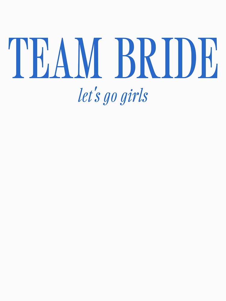 Team Bride by ASHTONTCREATIVE T-Shirts, Hoodie, Sweatshirt | BlankRebels.com (Image 3)