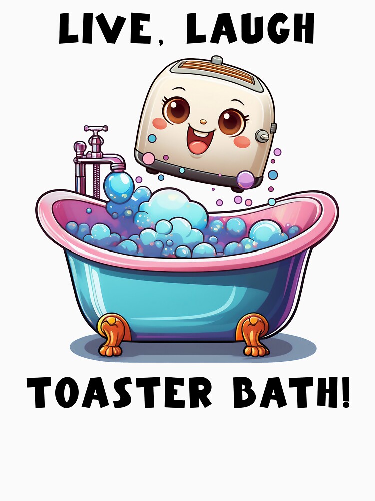 Live, Laugh, Toaster Bath by Kspirit Designs