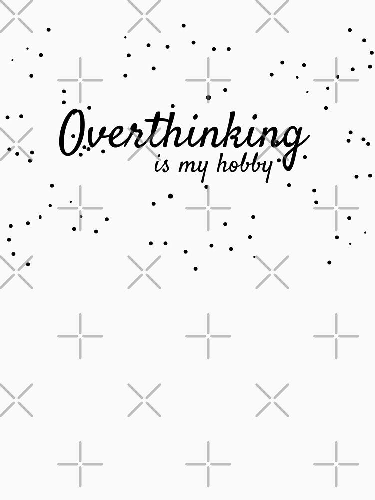 Overthinking is My Hobby by SN-DesignShop T-Shirts, Hoodie, Sweatshirt | BlankRebels.com (Image 3)