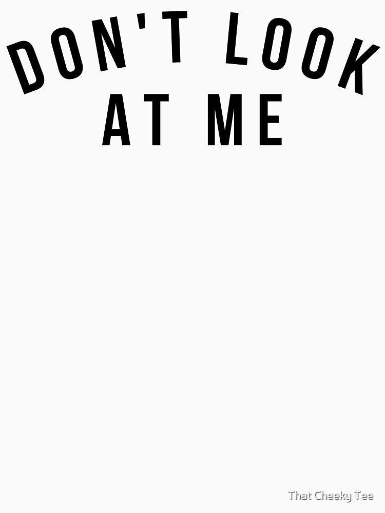 Don't Look At Me. Funny Sarcastic Antisocial Introvert Saying by That Cheeky Tee Hoodie, Sweatshirt (Image 3)