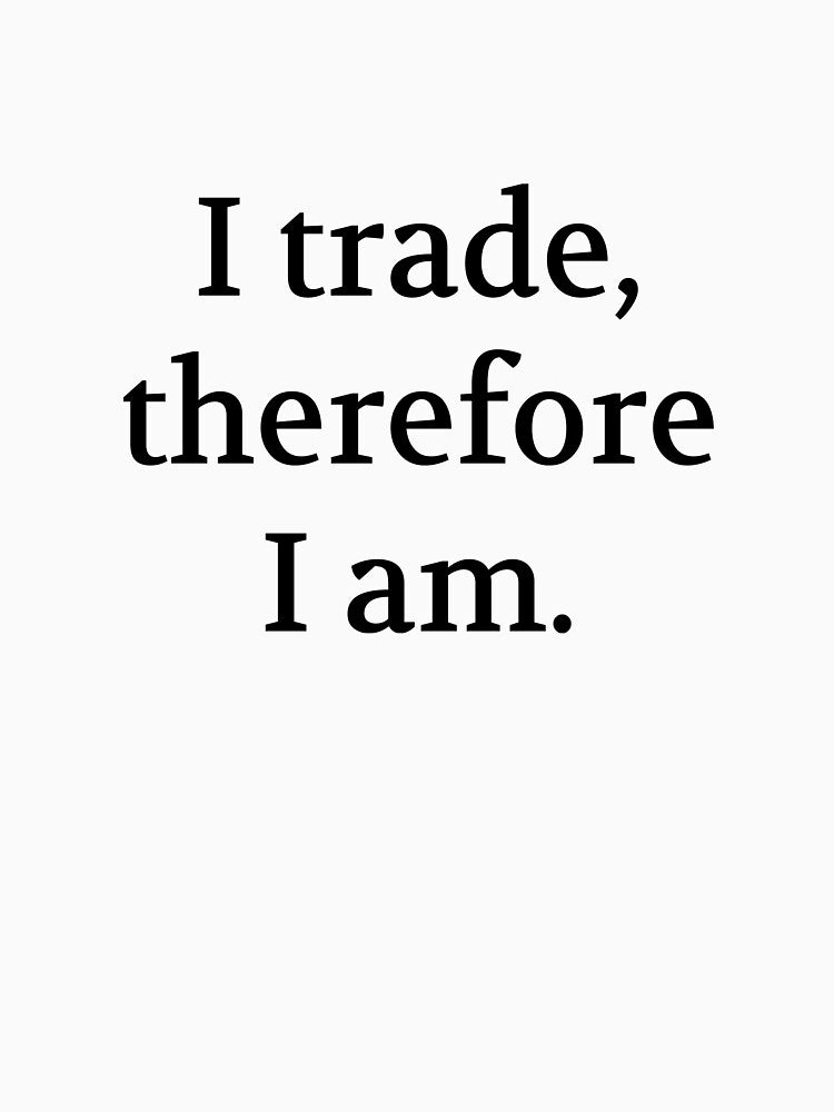 Bullwit! funny money apparel and accessories - "I trade, therefore I am" by Bullwit! T-Shirts, Hoodie, Sweatshirt (Image 3)