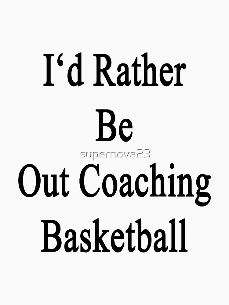 I'd Rather Be Out Coaching Basketball by supernova23 T-Shirts, Hoodie, Sweatshirt | BlankRebels.com (Image 3)