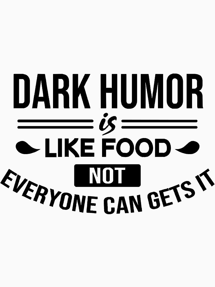 Dark Humor Is Like Food Not Everyone Can Gets It by huynhphuocnguye
