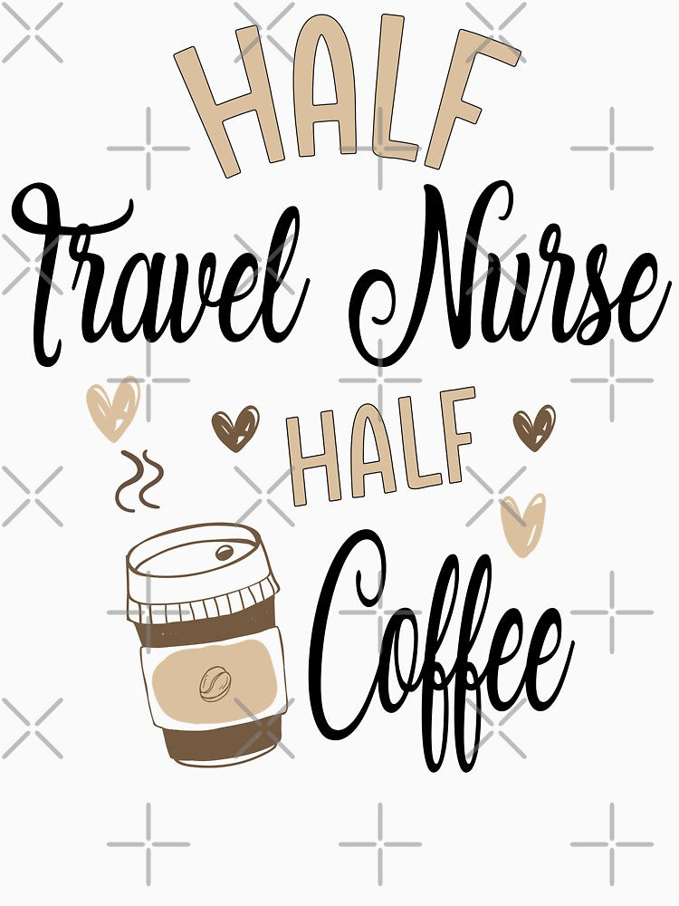 Funny Travel Nurse Coffee Awesome Cool T-Shirts, Hoodie, Sweatshirt