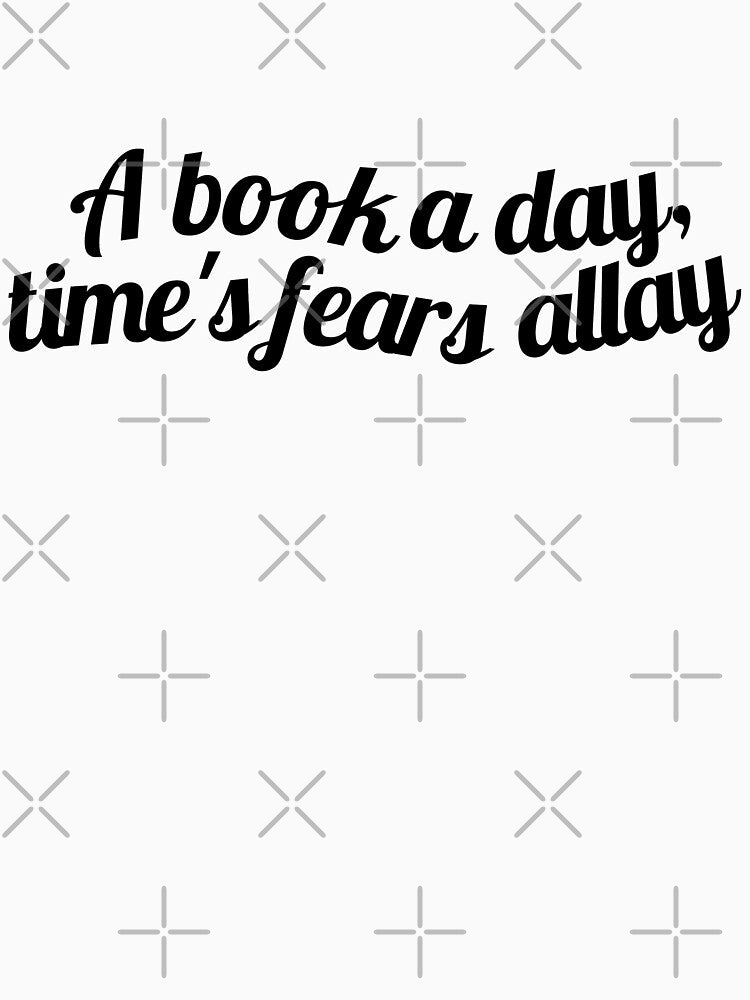 A book a day, time's fears allay by ioankoll213 T-Shirts, Hoodie, Sweatshirt | BlankRebels.com (Image 3)