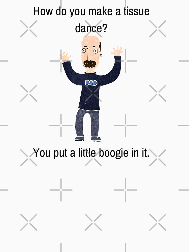 Funny Dad Joke, How Do You Make a Tissue Dance? by WhatTheWorld