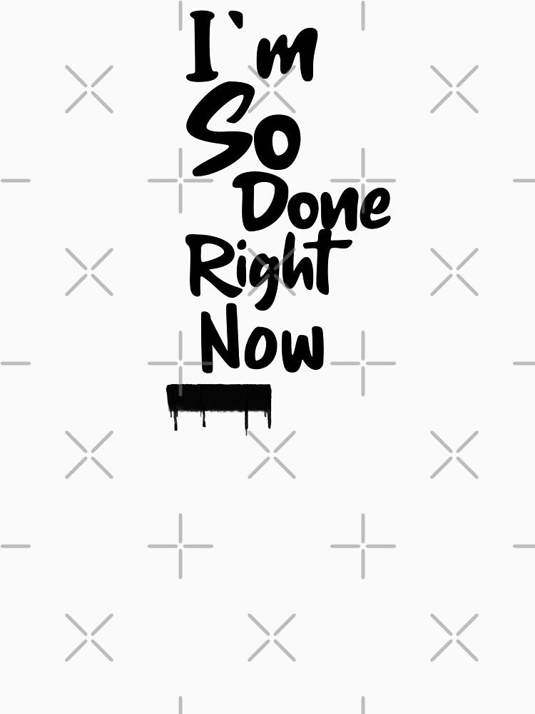I'm so done right now by Edenjodie T-Shirts, Hoodie, Sweatshirt | BlankRebels.com (Image 3)