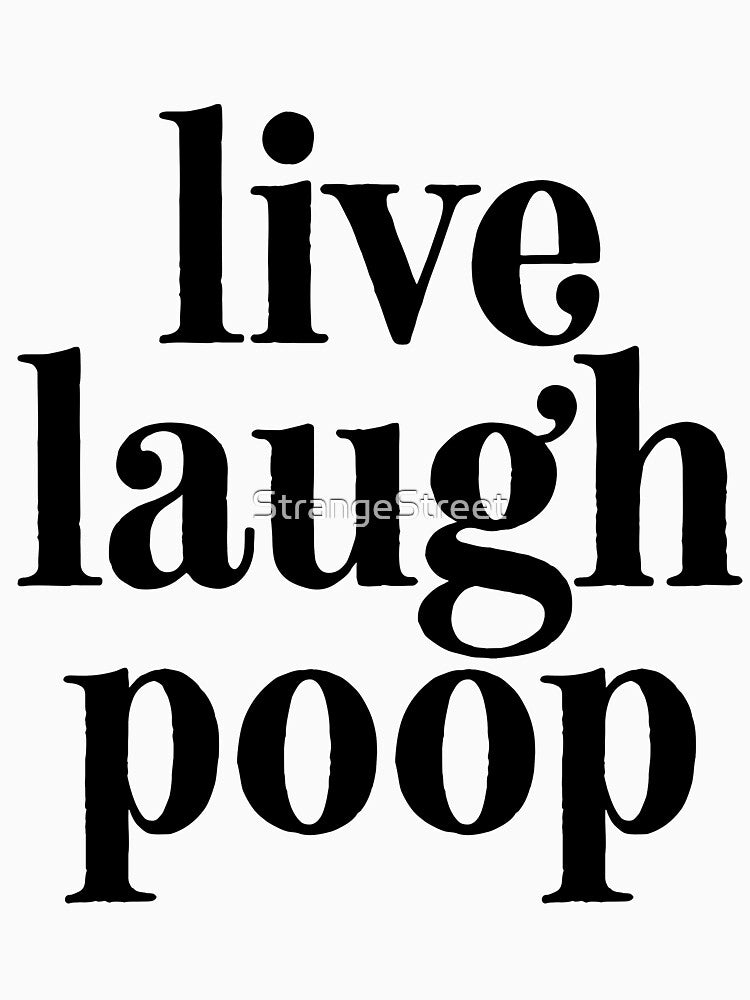 Live Laugh Poop = Sarcastic Quote by StrangeStreet T-Shirts, Hoodie, Sweatshirt | BlankRebels.com (Image 3)
