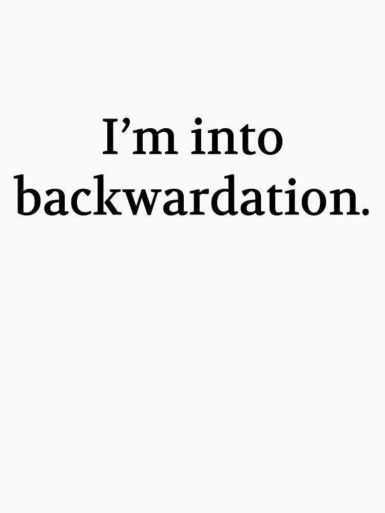 Bullwit! funny money apparel and accessories - "I'm into backwardation" by Bullwit! T-Shirts, Hoodie, Sweatshirt (Image 3)