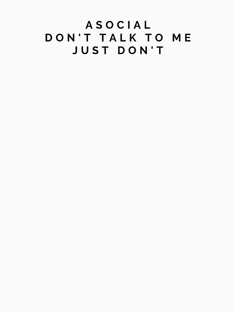 Asocial Don't talk to me. Just don't. Funny Introvert and Antisocial by Altoniiak T-Shirts, Hoodie, Sweatshirt (Image 3)