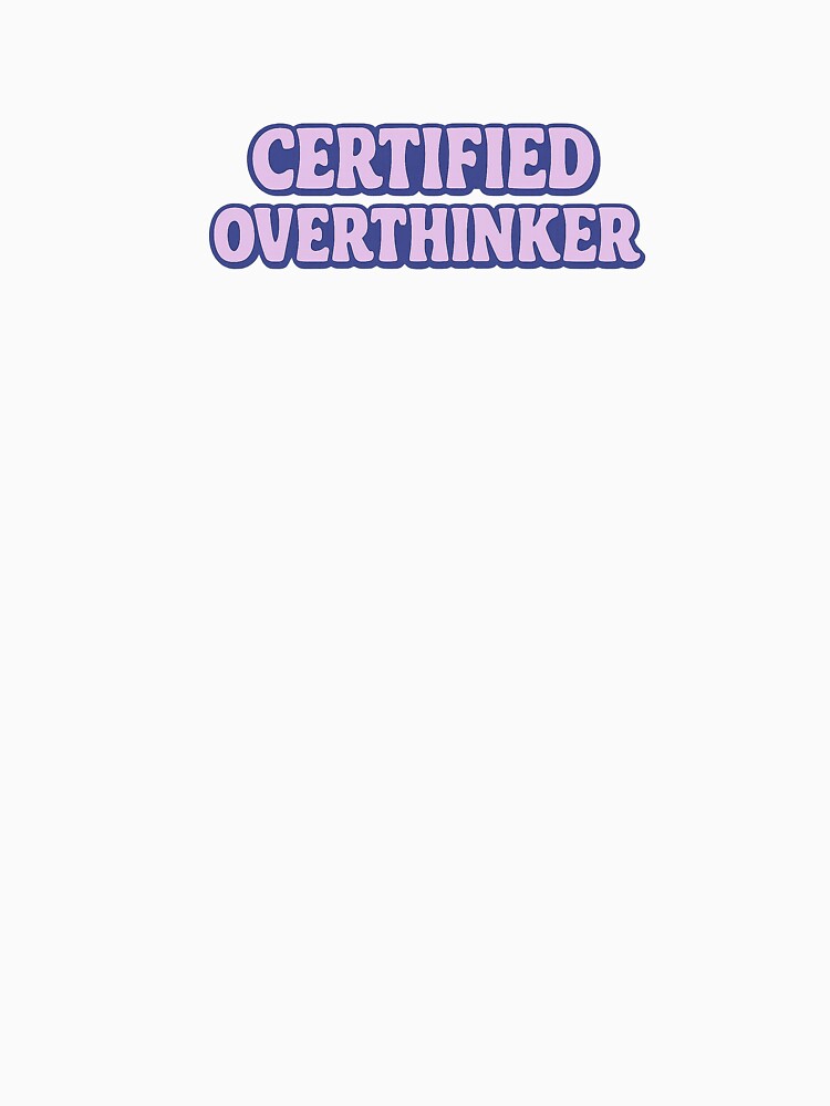 Certified Overthinker by Wrozzle T-Shirts, Hoodie, Sweatshirt | BlankRebels.com (Image 3)