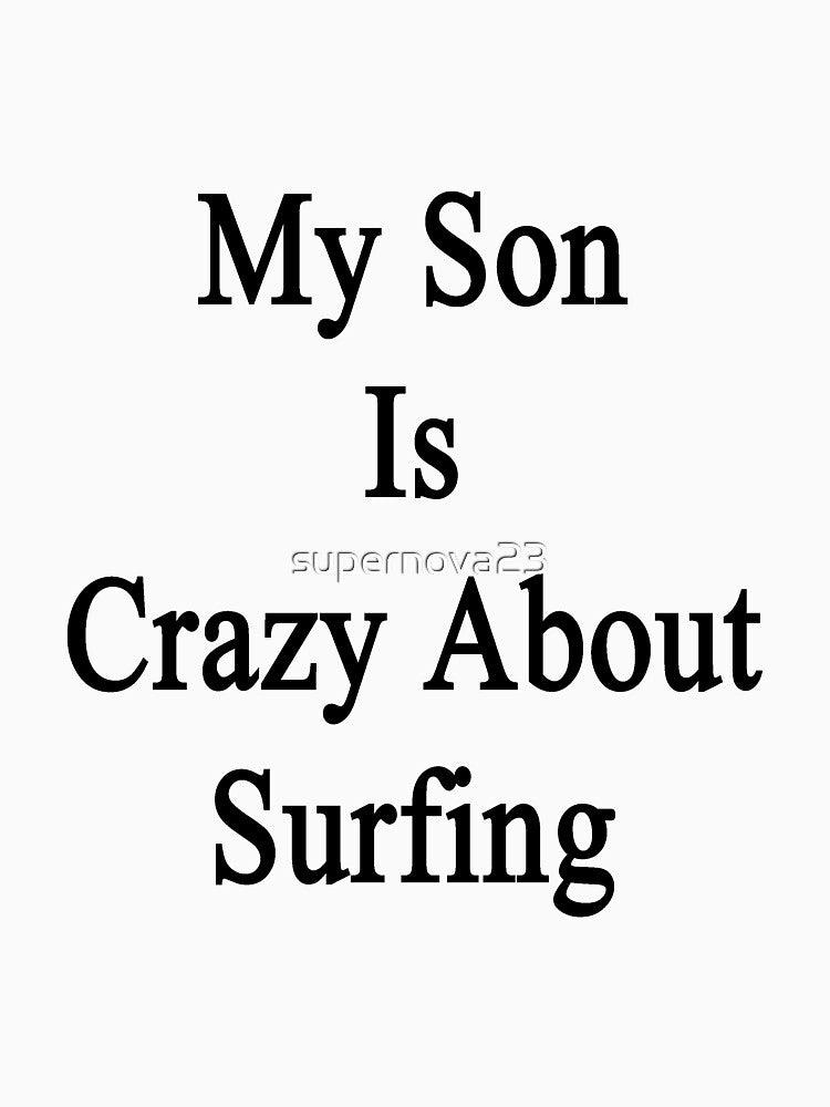 My Son Is Crazy About Surfing T-Shirts, Hoodie, Sweatshirt