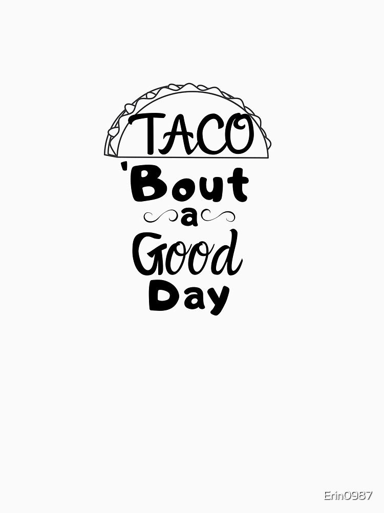 Taco 'Bout a Good Day by Erin0987 T-Shirts, Hoodie, Sweatshirt | BlankRebels.com (Image 3)