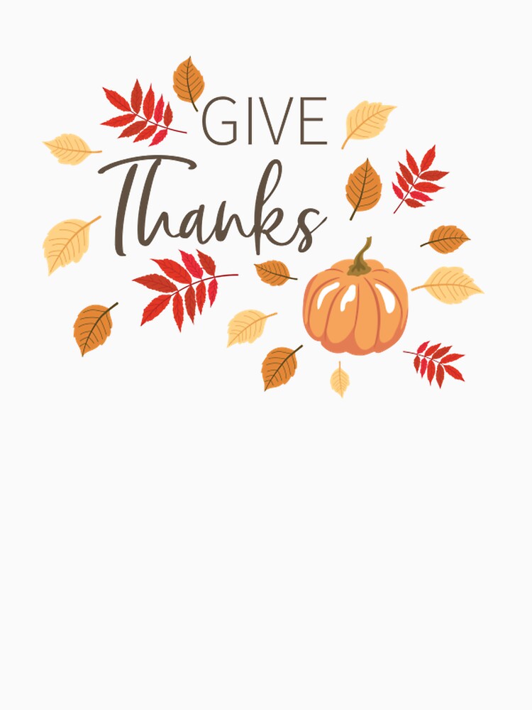 Give Thanks by Dorothy Dempsey T-Shirts, Hoodie, Sweatshirt | BlankRebels.com (Image 3)