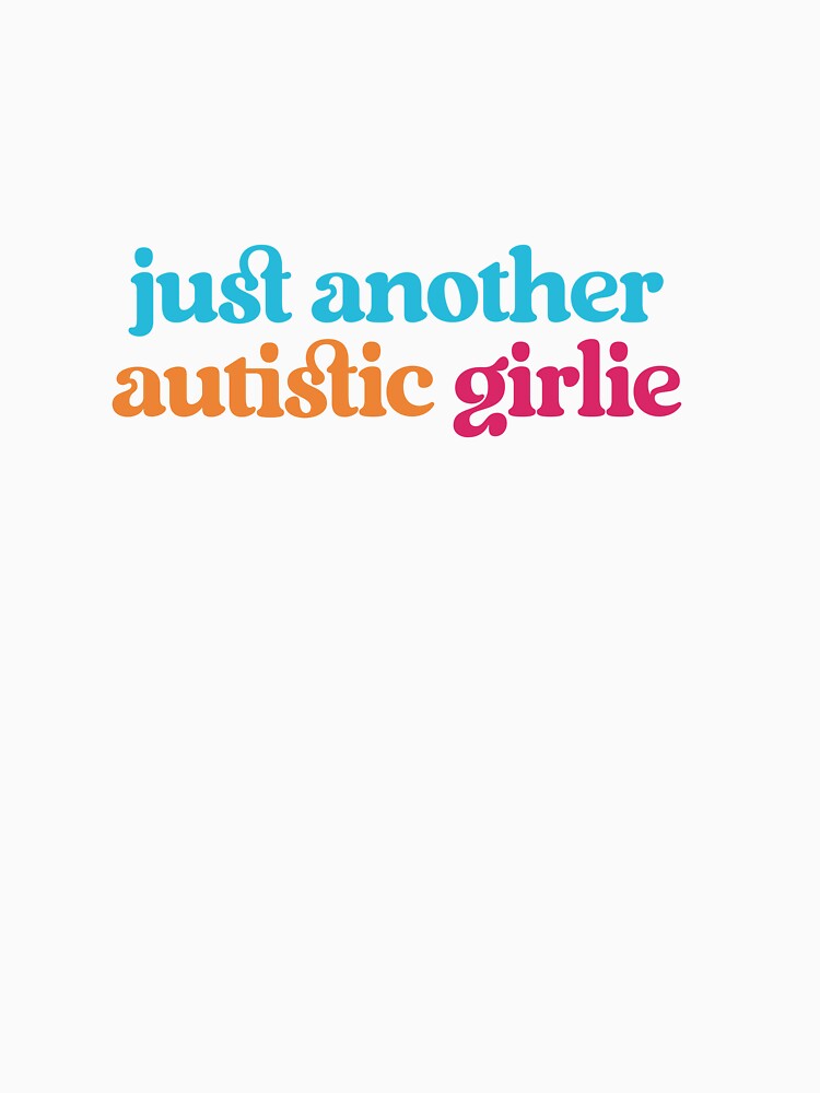 "Just Another Autistic Girlie" - Neurodivergent and Proud by feelingspartyco T-Shirts, Hoodie, Sweatshirt (Image 3)