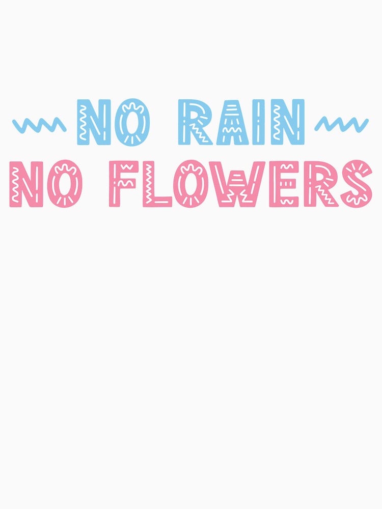 No rain, no flowers by letterbrighter T-Shirts, Hoodie, Sweatshirt | BlankRebels.com (Image 3)