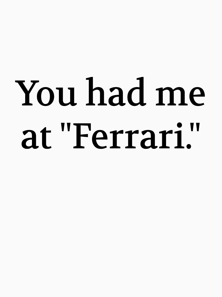 Bullwit! funny money apparel and accessories - "You had me at 'Ferrari'" by Bullwit! T-Shirts, Hoodie, Sweatshirt (Image 3)