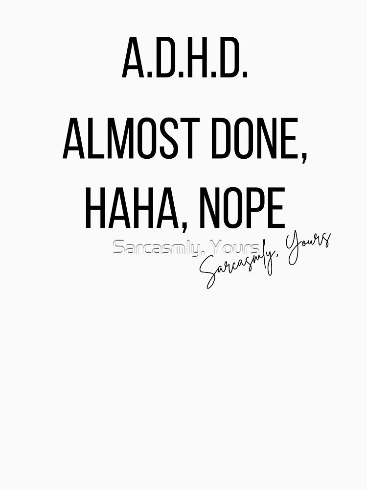 Almost Done. Haha, Nope by Sarcasmly, Yours T-Shirts, Hoodie, Sweatshirt | BlankRebels.com (Image 3)