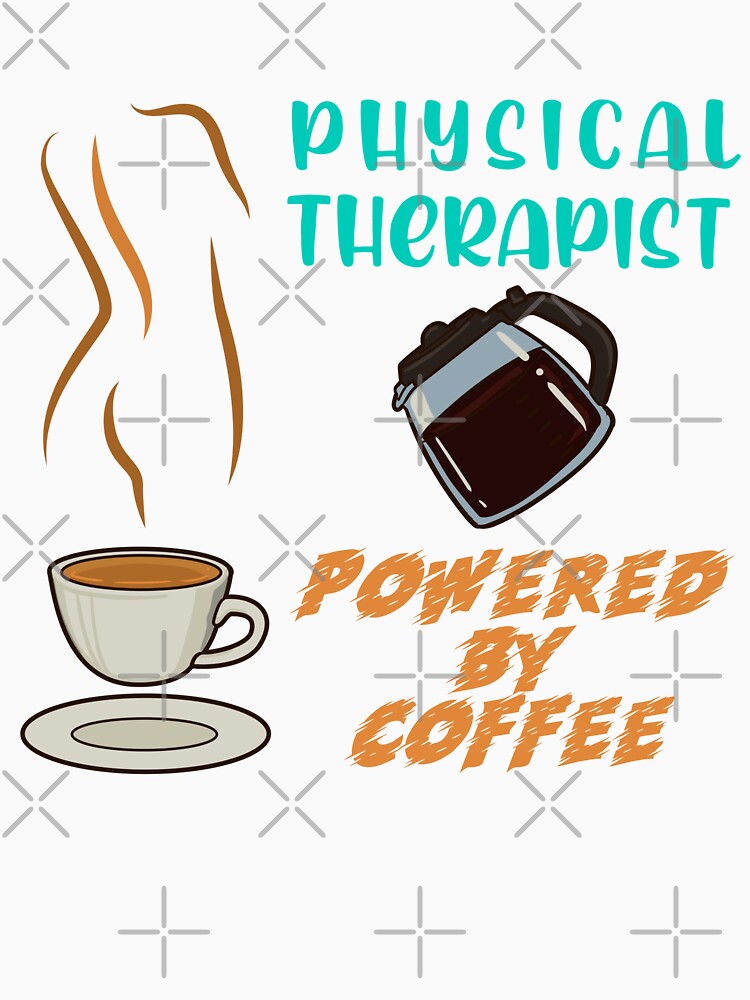 Physical Therapist Powered by Coffee by GrumpyFella T-Shirts, Hoodie, Sweatshirt | BlankRebels.com (Image 3)