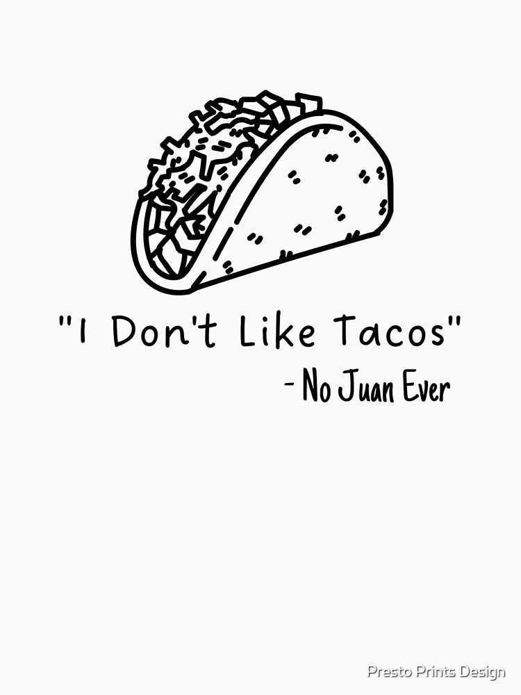 I Don't Like Tacos | Taco Shirt | Taco Lover | Taco Tuesday by Presto Prints Design Hoodie, Sweatshirt (Image 3)