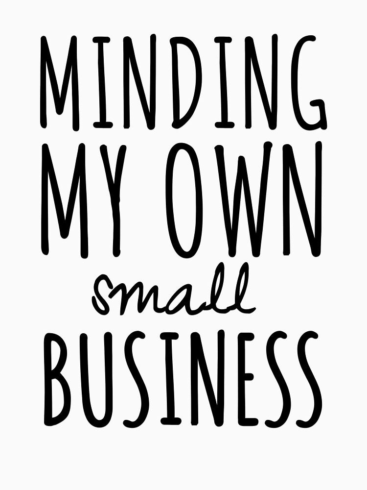 Minding my Own Small Business by MargLandmeter T-Shirts, Hoodie, Sweatshirt | BlankRebels.com (Image 3)