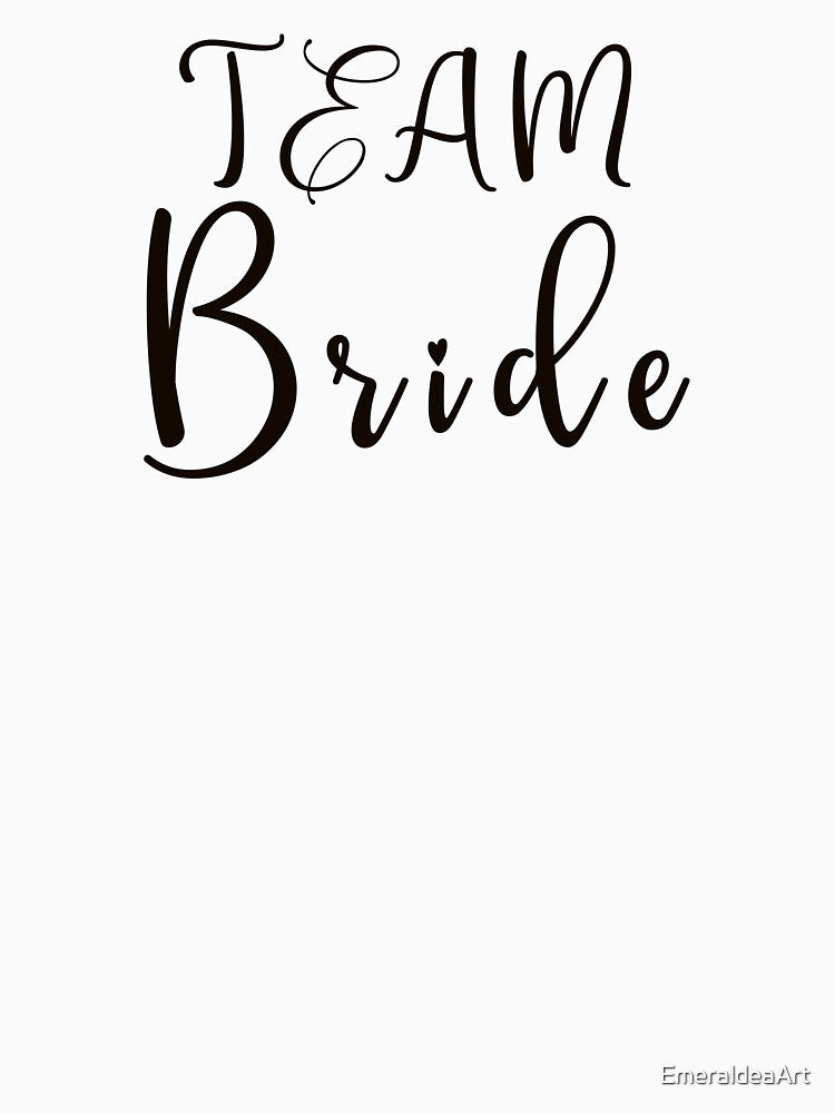TEAM Bride black callygraphic,handwritten text by EmeraldeaArt T-Shirts, Hoodie, Sweatshirt | BlankRebels.com (Image 3)