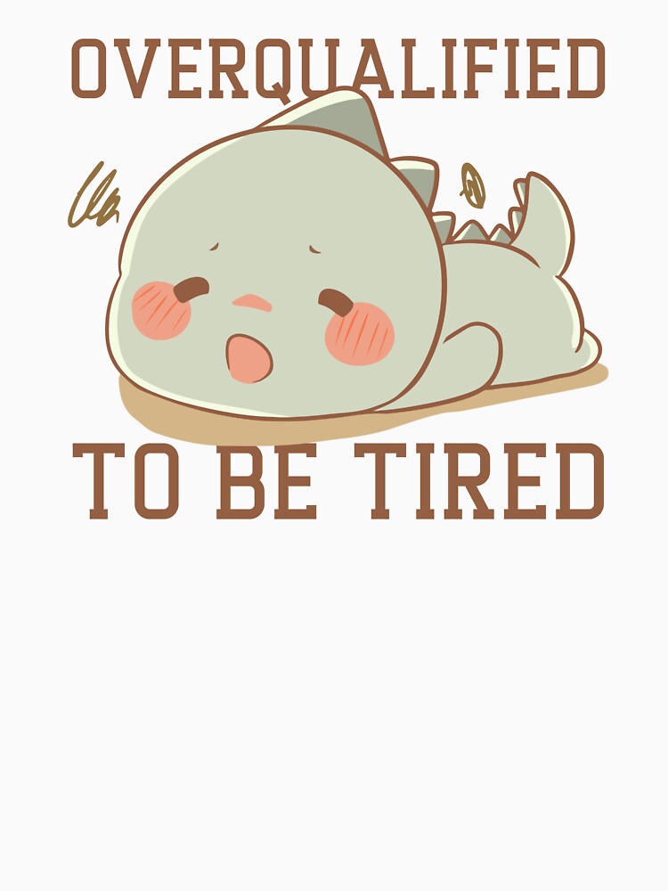 Overqualified to be Tired Dinosaur by GoaTeeGram T-Shirts, Hoodie, Sweatshirt | BlankRebels.com (Image 3)