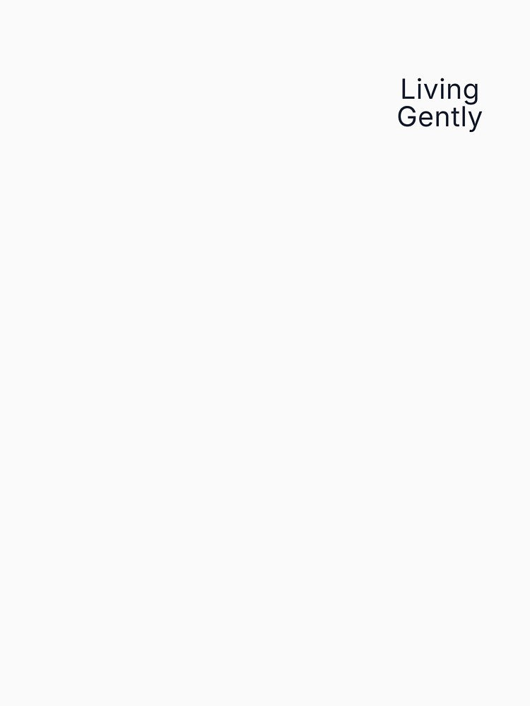 Living Gently Minimal Typography T-Shirt | Calm Aesthetic Streetwear by MoodCrest Hoodie, Sweatshirt (Image 3)