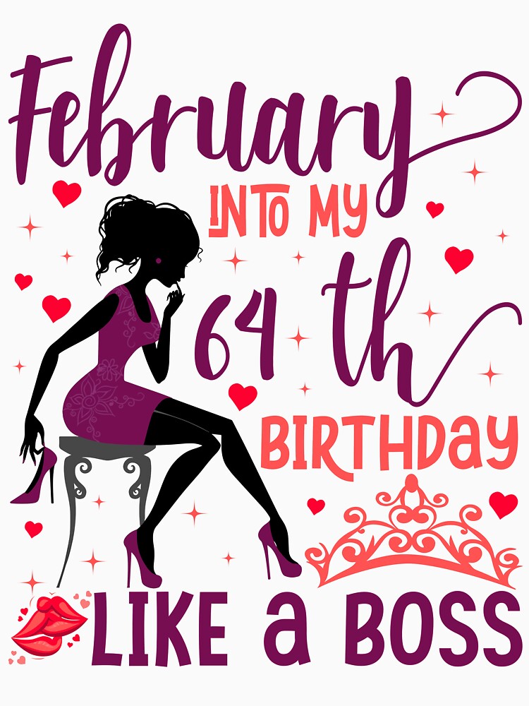 February into my 64th birthday like a boss For Women & Man T-Shirt design by TshirtStoreBD24