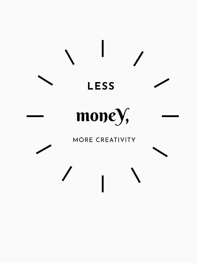 Less Money, More Creativity by Zoaluxe T-Shirts, Hoodie, Sweatshirt | BlankRebels.com (Image 3)